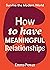 How to Have Meaningful Rela...