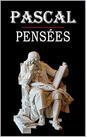 Pensées (Pascal): édition intégrale et annotée