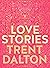 Love Stories by Trent Dalton