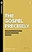 The Gospel Precisely: Surprisingly Good News About Jesus Christ the King (Real Life Theology)