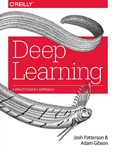 Deep Learning: A Practitioner's Approach by Josh Patterson, O'Reilly Media
