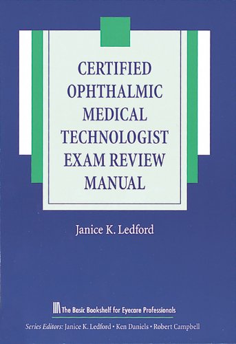 Certified Ophthalmic Medical Technologist Exam Review Manual (The Basic Bookshelf for Eyecare Professionals) by Janice K. Ledford COMT, Slack Incorporated