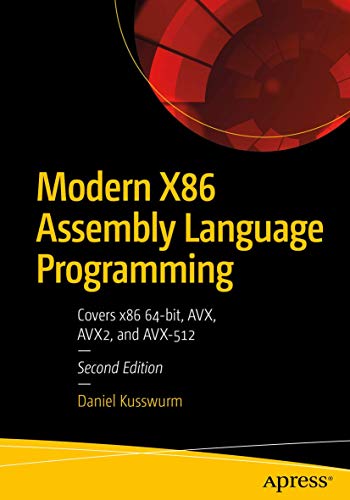 Modern X86 Assembly Language Programming: Covers x86 64-bit, AVX, AVX2, and AVX-512 by Daniel Kusswurm, Apress (Unknown Binding)