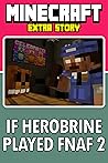 Minecraft: If Herobrine Played FNAF Part 2