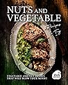 Nuts and Vegetable Recipes to Try by Ava Archer