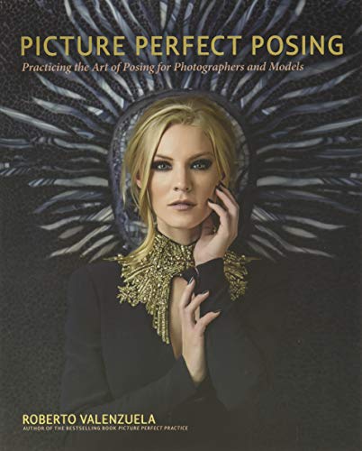 Picture Perfect Posing: Practicing the Art of Posing for Photographers and Models (Voices That Matter) by Roberto Valenzuela, New Riders