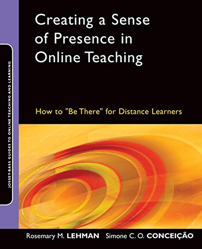 Creating a Sense of Presence in Online Teaching: How to Be There for Distance Learners by Rosemary M. Lehman, Jossey-Bass