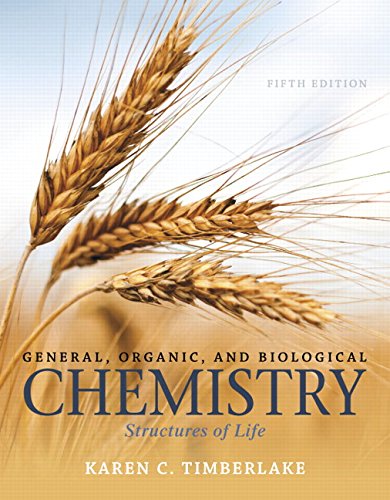 General, Organic, and Biological Chemistry: Structures of Life (5th Edition) by Karen C. Timberlake, Pearson