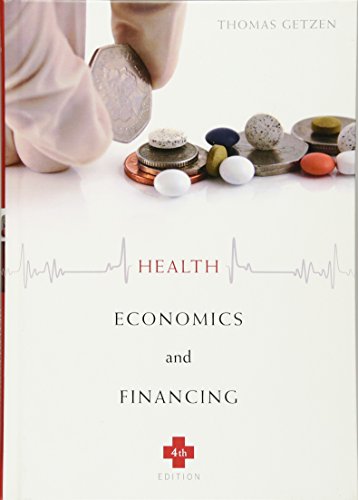Health Economics and Financing, 4th Edition by Thomas E. Getzen, John Wiley & Sons