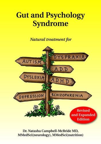 Gut and Psychology Syndrome: Natural Treatment for Autism, Dyspraxia, A.D.D., Dyslexia, A.D.H.D., Depression, Schizophrenia by Natasha Campbell-McBride, Medinform Publishing