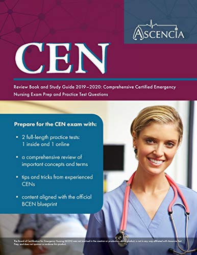 CEN Review Book and Study Guide 2019-2020: Comprehensive Certified Emergency Nursing Exam Prep and Practice Test Questions by Ascencia Nursing Exam Prep Team, Ascencia Test Prep