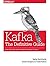 Kafka: The Definitive Guide: Real-Time Data and Stream Processing at Scale
