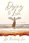 Dying to Live, A Memoir: Choosing to Thrive After Trauma and Abuse