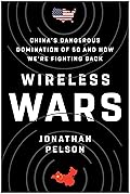 Wireless Wars: China's Dangerous Domination of 5G and How We're Fighting Back