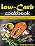 Low-carb cookbook: 150 easy and delicious recipes for one Low-carbohydrate diet
