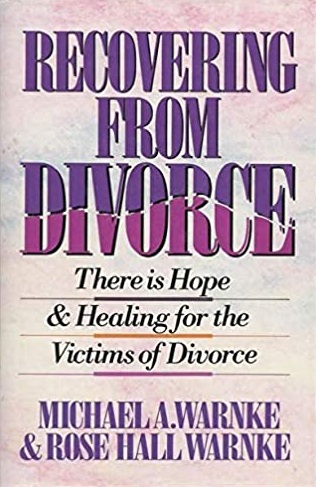 Recovering from Divorce: There is Hope and Healing for the Victims of Divorce