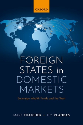 Foreign States in Domestic Markets: Sovereign Wealth Funds and the West (Hardcover)