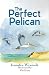 The Perfect Pelican by Jennifer Wrzosek