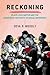 Reckoning: Black Lives Matter and the Democratic Necessity of Social Movements (Transgressing Boundaries: Studies in Black Politics and Black Communities)