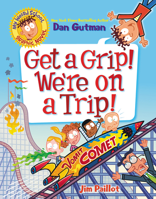 Get a Grip! We're on a Trip! (My Weird School Graphic Novel, #2)