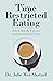 Time Restricted Eating by Julie Wei-Shatzel Time Restricted Eating by Julie Wei-Shatzel