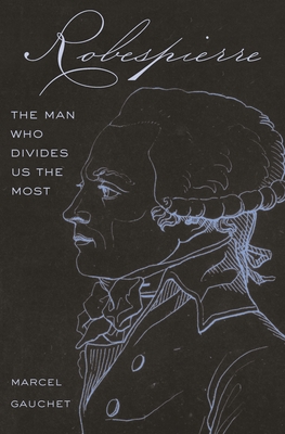 Robespierre: The Man Who Divides Us the Most (Hardcover)