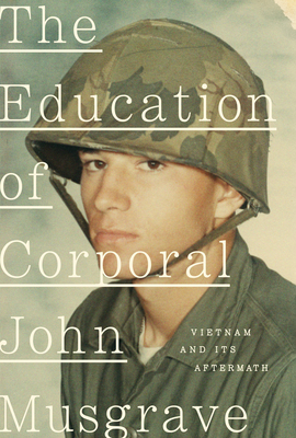 The Education of Corporal John Musgrave: Vietnam and Its Aftermath (Hardcover)