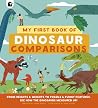 My First Book of Dinosaur Comparisons My First Book of Dinosaur Comparisons