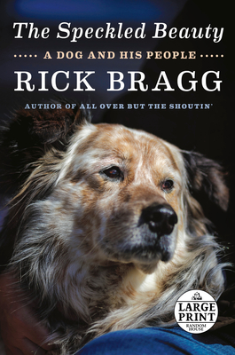 The Speckled Beauty A Dog And His People By Rick Bragg