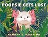 Poopsie Gets Lost by Hannah E. Harrison