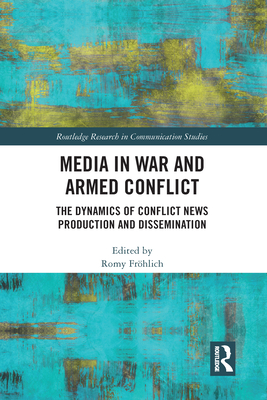 Media in War and Armed Conflict (Routledge Research in Communication Studies)