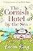The Cornish Hotel by the Sea by Karen King