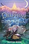 Delphine and the Dark Thread by Alyssa  Moon