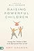 Raising Powerful Children: ...