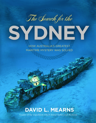 The Search for the Sydney - How Australia's Greatest Maritime Mystery Was Solved (Hardcover)