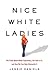 Nice White Ladies: The Trut...