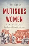 Mutinous Women by Joan DeJean