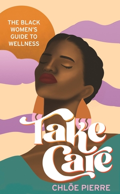 Take Care: The Black Women’s Guide to Wellness (Hardcover)