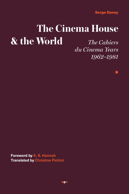 The Cinema House and the World: The Cahiers du Cinema Years, 1962-1981 (Hardcover)
