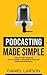 Podcasting Made Simple by Daniel Larson