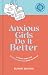 Anxious Girls Do It Better: A Travel Guide for (Slightly Nervous) Girls on the Go