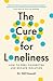 The Cure for Loneliness: How to Feel Connected and Escape Isolation