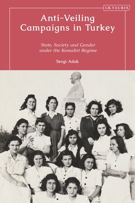 Anti-Veiling Campaigns in Turkey: State, Society and Gender in the Early Republic (Hardcover)