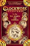 The Clockwork Adventures: Part One, The Search for Norwall: Artist's Edition The Clockwork Adventures: Part One, The Search for Norwall: Artist's Edition