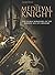The Medieval Knight: The Noble Warriors of the Golden Age of Chivalry