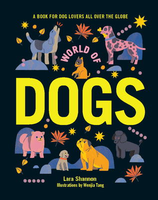 World of Dogs: A Book for Dog Lovers All Over the Globe (Destination)