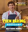 Teen Baking Bootcamp: 60 Essential Recipes to Take You From Amateur to Pro Teen Baking Bootcamp: 60 Essential Recipes to Take You From Amateur to Pro