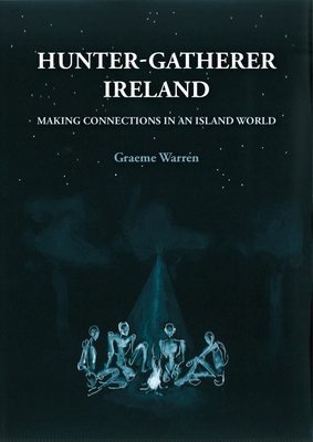 Hunter-Gatherer Ireland: Making Connections in an Island World (Paperback)