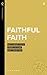 Faithful Faith: Reclaiming Faith from Culture and Tradition (Real Life Theology)