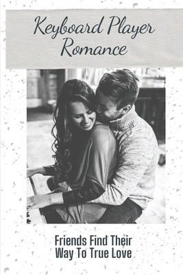 Keyboard Player Romance: Friends Find Their Way To True Love: Male To Male Relationship